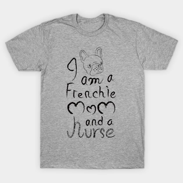 I am a Frenchie MOM and a Nurse T-Shirt by Leon Star Shop